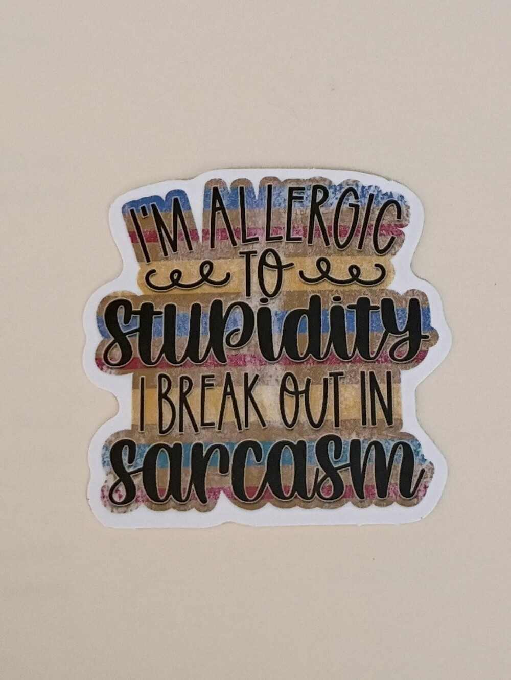 10/$10 Stickers Decal - I'm Allergic To Stupidity I Break Out In Sarcasm